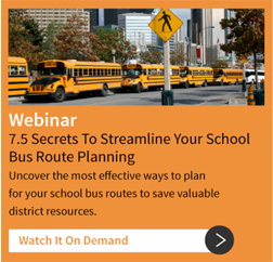 Webinar 7.5 Secrets To Streamline Your School Bus Route Planning